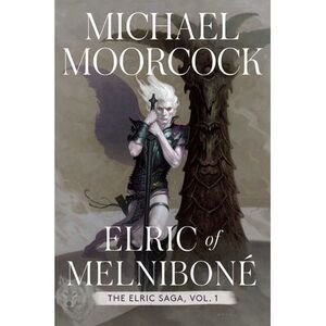 Elric of Melniboné: The Elric Saga Part 1 -- Michael Moorcock